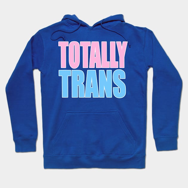 Totally Trans Merch Hoodie by Totally Trans